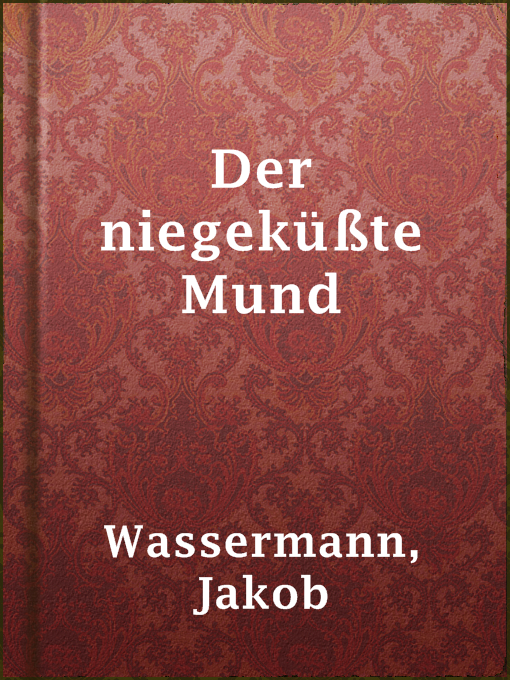 Title details for Der niegeküßte Mund by Jakob Wassermann - Available